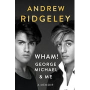 ANDREW RIDGELEY Wham!, George Michael and Me : A Memoir (Hardcover)