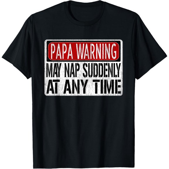 t-shirt Mens Funny Papa Warning Sign - May Nap Suddenly At Any Time Short Sleeve T-Shirt.