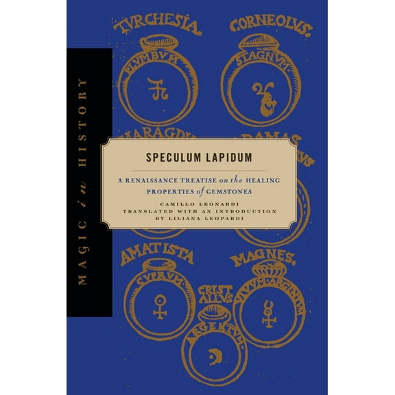 Magic in History Speculum Lapidum: A Renaissance Treatise on the Healing Properties of Gemstones, (Hardcover)
