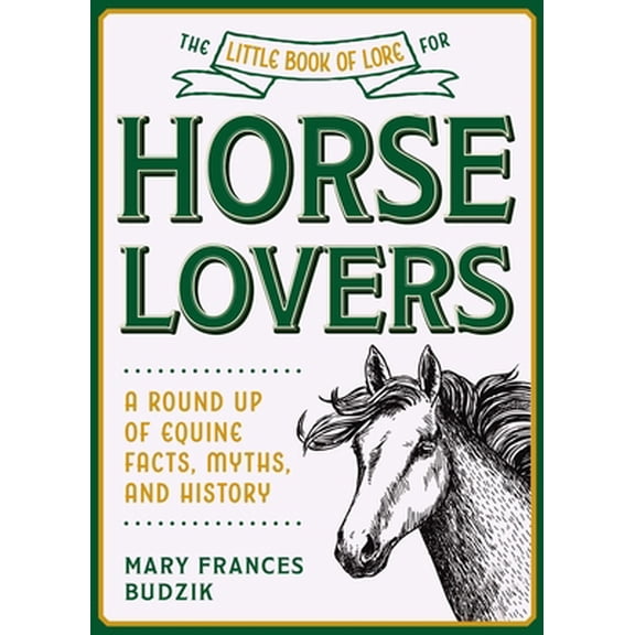 Pre-Owned The Little Book of Lore for Horse Lovers: A Round Up of Equine Facts, Myths, and History (Hardcover) 1510762930 9781510762930