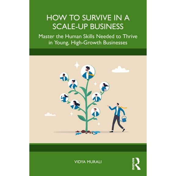 How to Survive in a Scale-Up Business: Master the Human Skills Needed to Thrive in Young, High-Growth Businesses, (Paperback)
