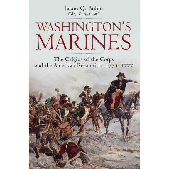 Washington's Marines: The Origins of the Corps and the American Revolution, 1775-1777, (Hardcover)