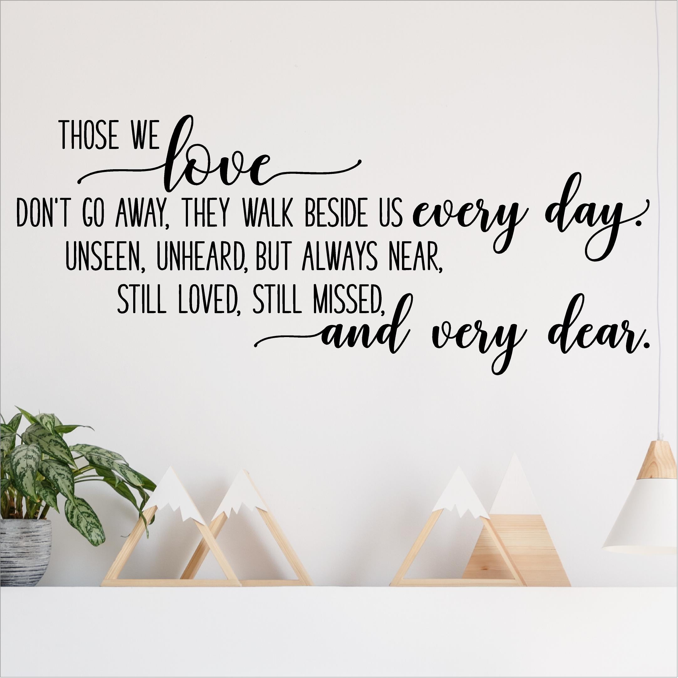 Those We Love Don't Go Away, They Walk Beside Us Every Day (cursive