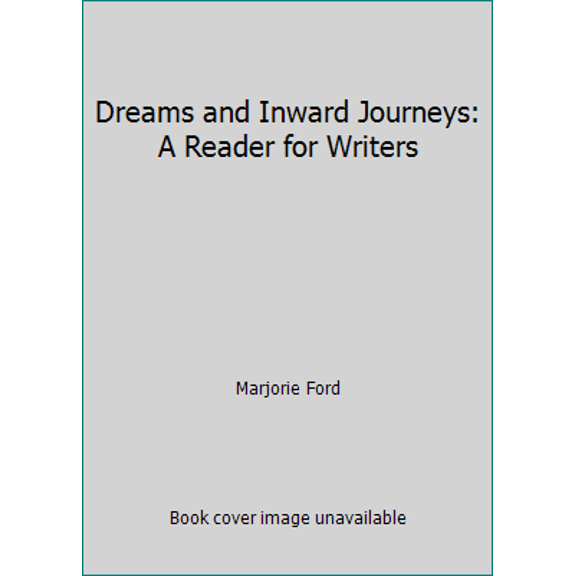 Pre-Owned Dreams and Inward Journeys: A Reader for Writers (Hardcover) 0065013840 9780065013849