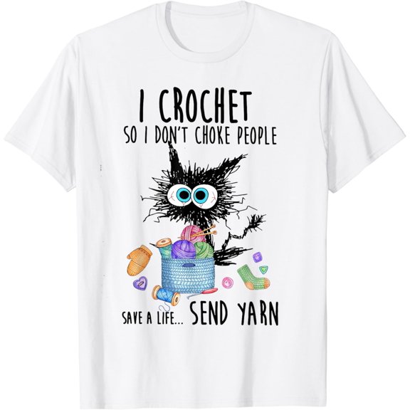 Sam Soft Cat I Crochet So I don't Choke People Save A Life Send Yarn T-Shirt