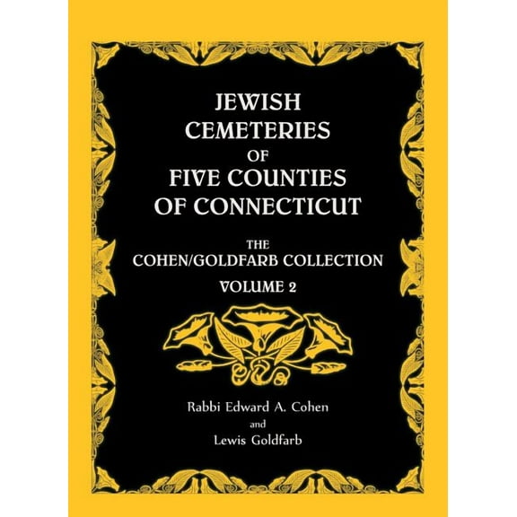 Jewish Cemeteries of Five Counties of Connecticut. The Cohen/Goldfarb Collection, Volume 2, (Paperback)