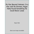 thumbnail image 1 of Pre-Owned My War Beyond Vietnam: In a War with No Winners, Roger Helle Found Something He Could Never Loose (Paperback) 0830711449 9780830711444, 1 of 1