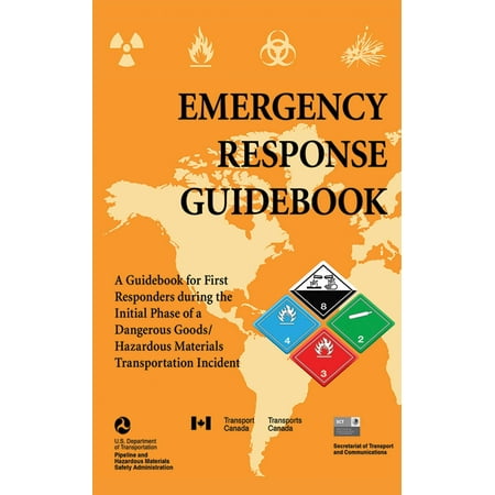Emergency Response Guidebook : A Guidebook for First Responders during the Initial Phase of a Dangerous Goods/Hazardous Materials Transportation