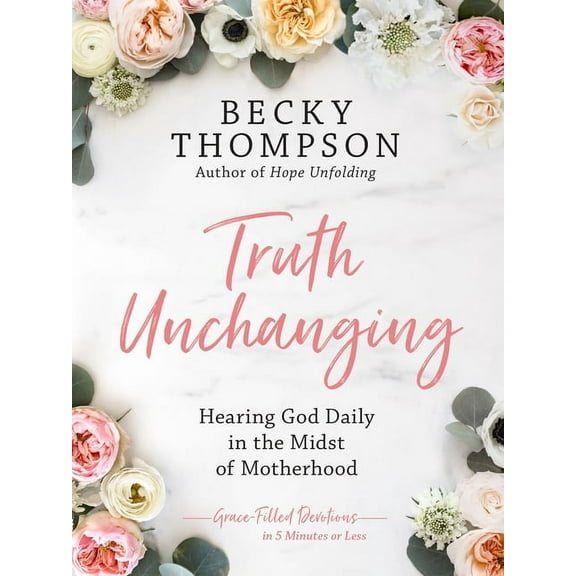 Truth Unchanging: Hearing God Daily in the Midst of Motherhood (Hardcover)