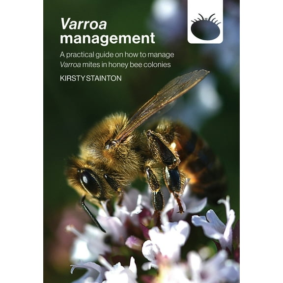 Varroa management: a practical guide on how to manage Varroa mites in honey bee colonies, (Paperback)