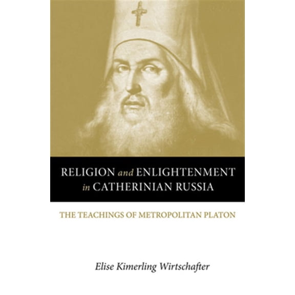 Pre-Owned Religion and Enlightenment in Catherinian Russia : The Teachings of Metropolitan Platon (Paperback)