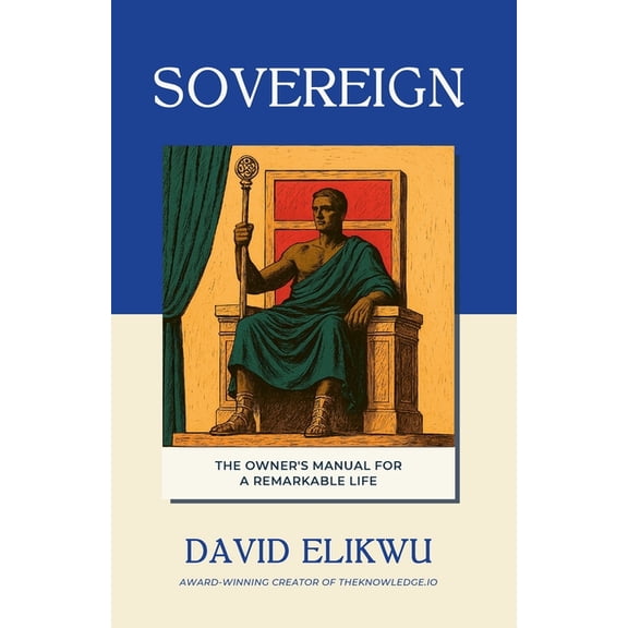 Sovereign: The Owner's Manual for a Remarkable Life, (Paperback)
