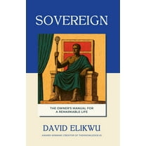 Sovereign: The Owner's Manual for a Remarkable Life, (Paperback)