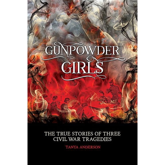 Gunpowder Girls: Three Civil War Tragedies