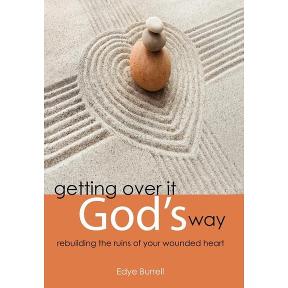 Getting Over It God's Way: Rebuilding the Ruins of Your Wounded Heart, (Hardcover)