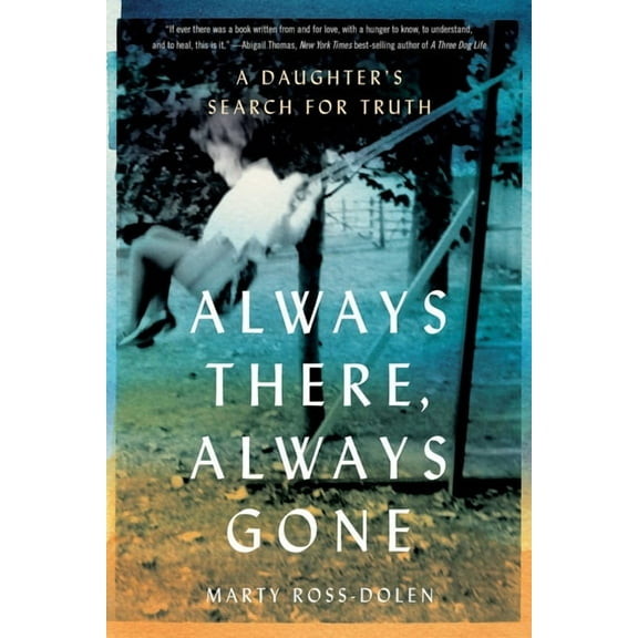 Always There, Always Gone: A Daughter's Search for Truth, (Paperback)