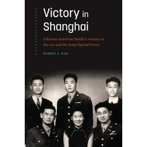 Victory in Shanghai: A Korean American Family's Journey to the CIA and the Army Special Forces, (Hardcover)