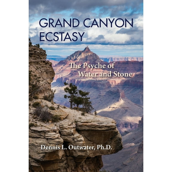 Grand Canyon Ecstasy: The Psyche of Water and Stone, (Paperback)
