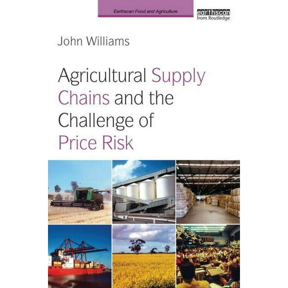 Earthscan Food and Agriculture Agricultural Supply Chains and the Challenge of Price Risk, (Paperback)
