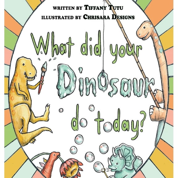 What Did Your Dinosaur Do Today, (Hardcover)
