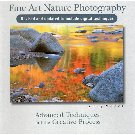 Fine Art Nature Photography : Advanced Techniques and the Creative Process (Edition 2) (Paperback)