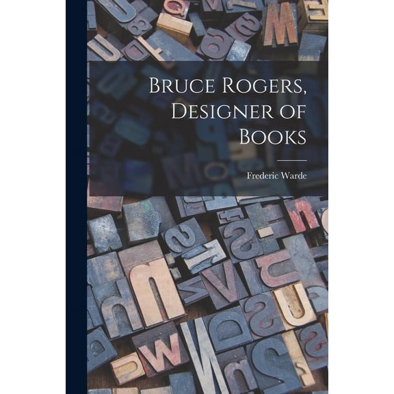 Bruce Rogers, Designer of Books (Paperback)