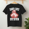 thumbnail image 2 of Santa Says Six Seven Funny Christmas – T-Shirt, Hoodie & Sweatshirt – Holiday Theme – Family and Friends, 2 of 6