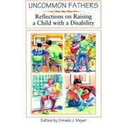 Uncommon Fathers: Reflections on Raising a Child With a Disability, Used [Paperback]