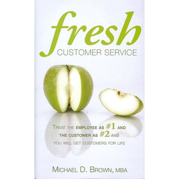 Pre-Owned Fresh Customer Service: Treat the Employee as #1 and the Customer as #2 and You Will Get Customers for Life (Hardcover) 1933631643 9781933631646