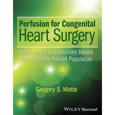 Perfusion for Congenital Heart Surgery : Notes on Cardiopulmonary Bypass for a Complex Patient