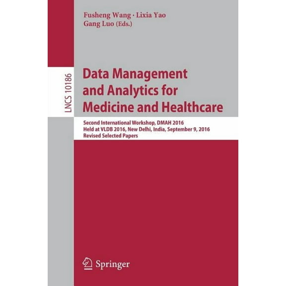 Data Management and Analytics for Medicine and Healthcare: Second International Workshop, Dmah 2016, Held at Vldb 2016, , (Paperback)