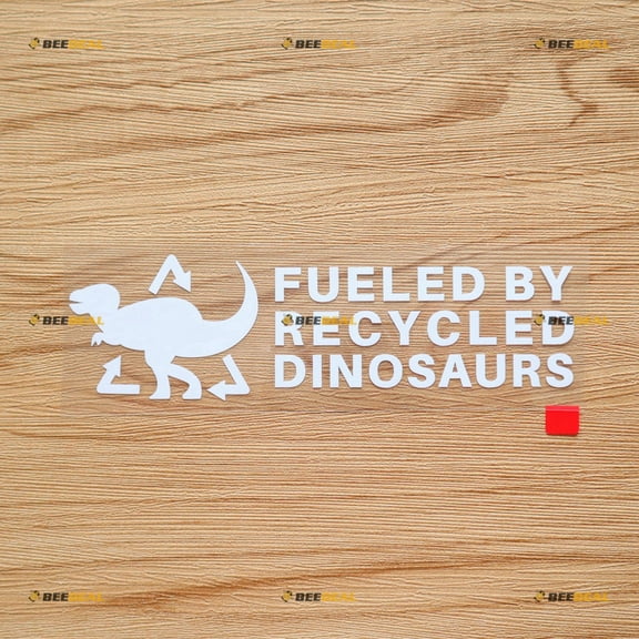 Fueled by Recycled Dinosaurs Powered by Funny Car Truck Bumper Sticker Decal Vinyl - White 6 Inches - No Background Die Cut