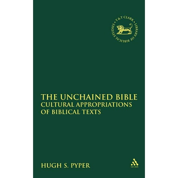 Library of Hebrew Bible/Old Testament St The Unchained Bible: Cultural Appropriations of Biblical Texts, Book 567, (Hardcover)