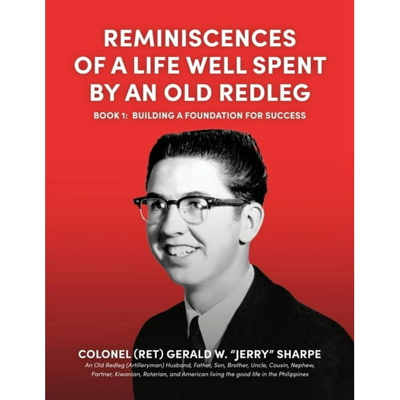 Reminiscences of a Life Well Spent by an Old Redleg (Artilleryman): Building a Foundation for Success, (Paperback)