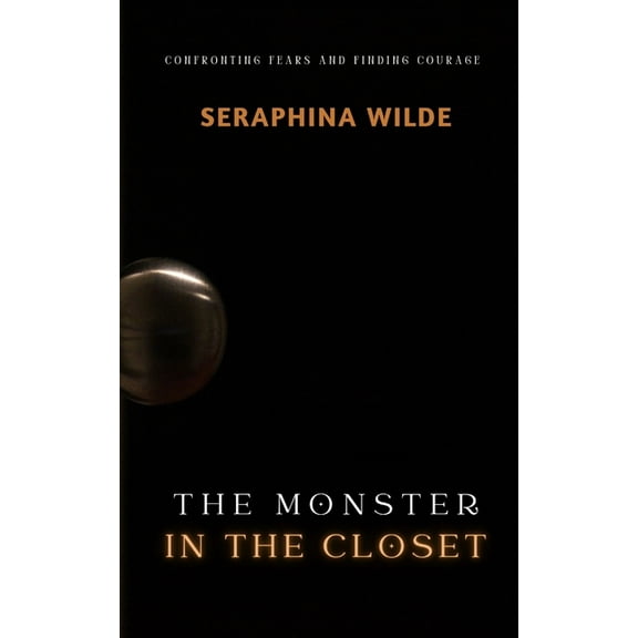 The Monster in the Closet: Confronting Fears and Finding Courage, (Paperback)