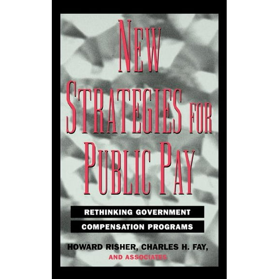 Jossey-Bass Public Administration Series New Strategies Public Pay, (Hardcover)