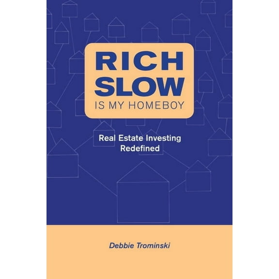 Rich Slow Is My Homeboy: Real Estate Investing Redefined, (Paperback)