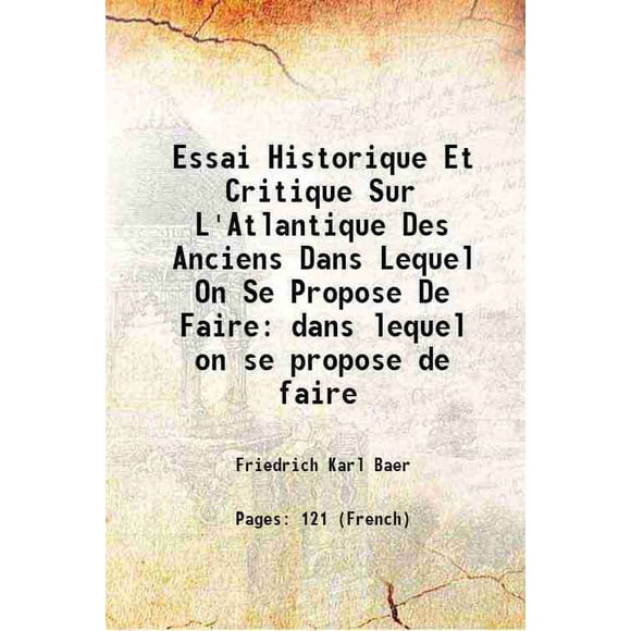 Essai Historique Et Critique Sur L'Atlantique Des Anciens Dans Lequel On Se Propose De Faire dans lequel on se propose de faire 1835 [Hardcover]