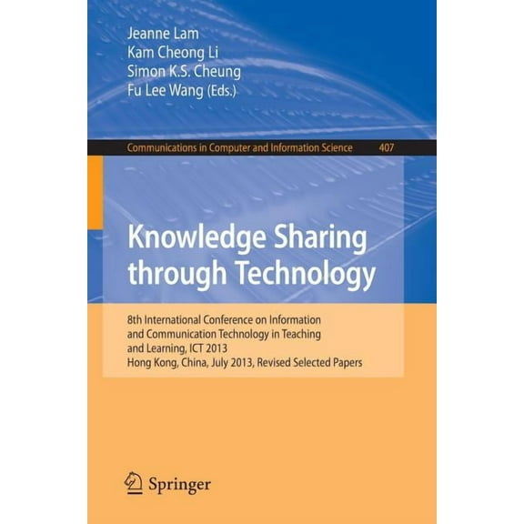 Communications in Computer and Informati Knowledge Sharing Through Technology: 8th International Conference on Information and Communication Technology in Teachi, Book 407, (Paperback)