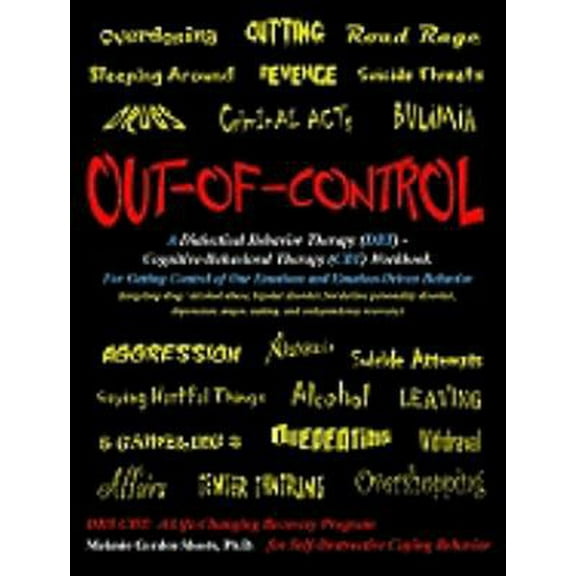 Pre-Owned Out-Of-Control: A Dialectical Behavior Therapy (Dbt) - Cognitive-Behavioral Therapy (CBT) Workbook for Getting Control of Our Emotions and Emotion-Dri (Paperback) 0615392768 9780615392769