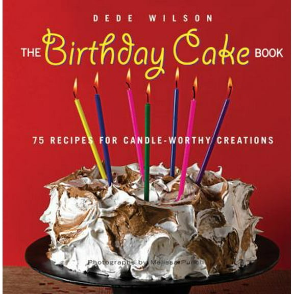 Pre-Owned The Birthday Cake Book: 75 Recipes for Candle-Worthy Creations (Paperback) 1558323821 9781558323827