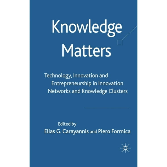 Knowledge Matters: Technology, Innovation and Entrepreneurship in Innovation Networks and Knowledge Clusters, (Paperback)