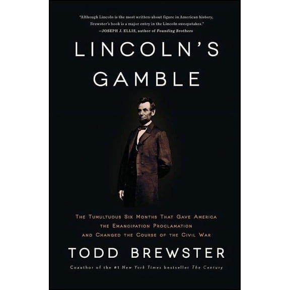 Lincoln's Gamble: The Tumultuous Six Months That Gave America the Emancipation Proclamation and Changed the Course of th, (Paperback)