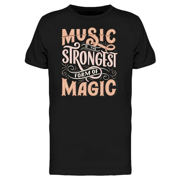 Music Is Strongest Form Of Magic Tee Men's -Image by Shutterstock
