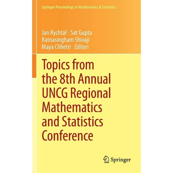 Springer Proceedings in Mathematics & St Topics from the 8th Annual Uncg Regional Mathematics and Statistics Conference, Book 64, (Hardcover)