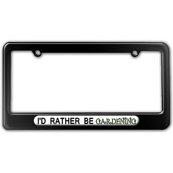 I'd Rather Be Gardening License Plate Frame