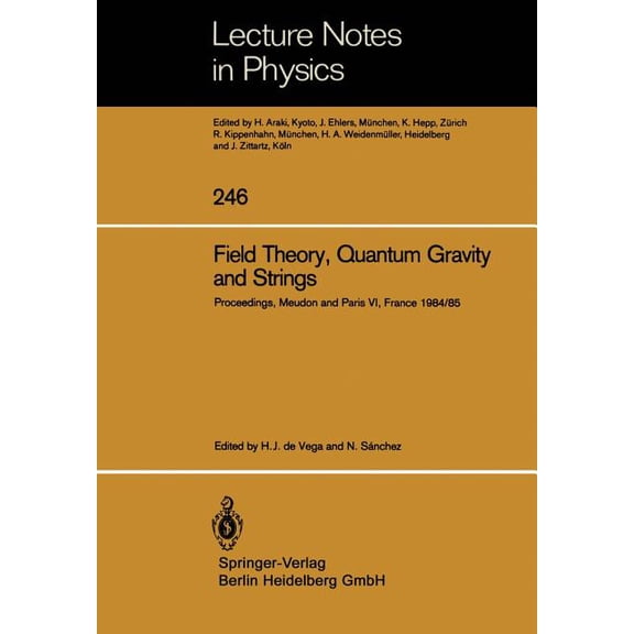 Lecture Notes in Physics Field Theory, Quantum Gravity and Strings: Proceedings of a Seminar Series Held at Daphe, Observatoire de Meudon, and Lp, Book 246, (Paperback)