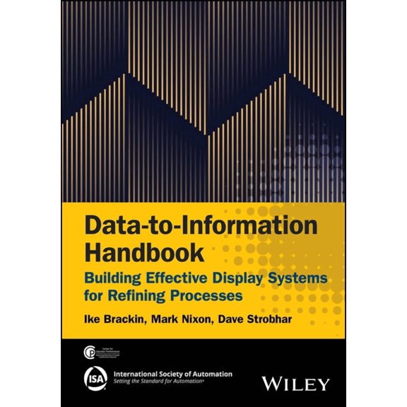 International Society of Automation Data-To-Information Handbook: Building Effective Display Systems for Refining Processes, (Hardcover)