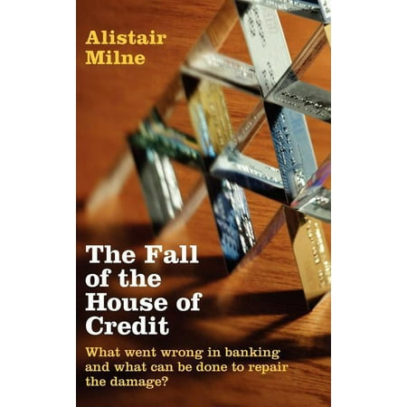 The Fall of the House of Credit: What Went Wrong in Banking and What Can Be Done to Repair the Damage?, (Hardcover)