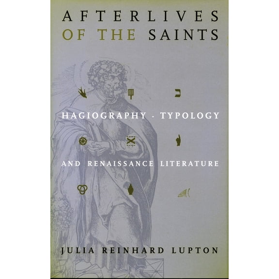 Afterlives of the Saints: Hagiography, Typology, and Renaissance Literature, (Hardcover)